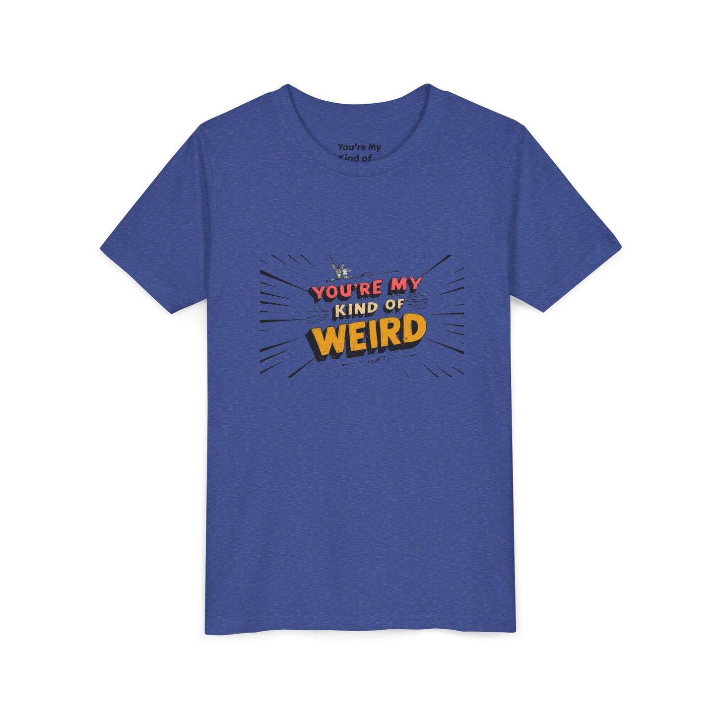 You're My Kind of Weird Tee - Fun Gift for Birthdays, Schools, Parties