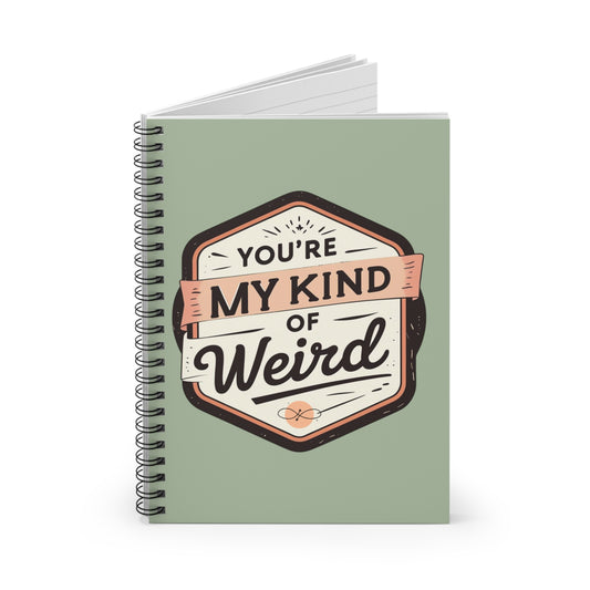 Spiral Notebook – “My Kind of Weird” | Quirky Journal, Fun Gift for Friends, Unique Note Taking - You're My Kind of Weird