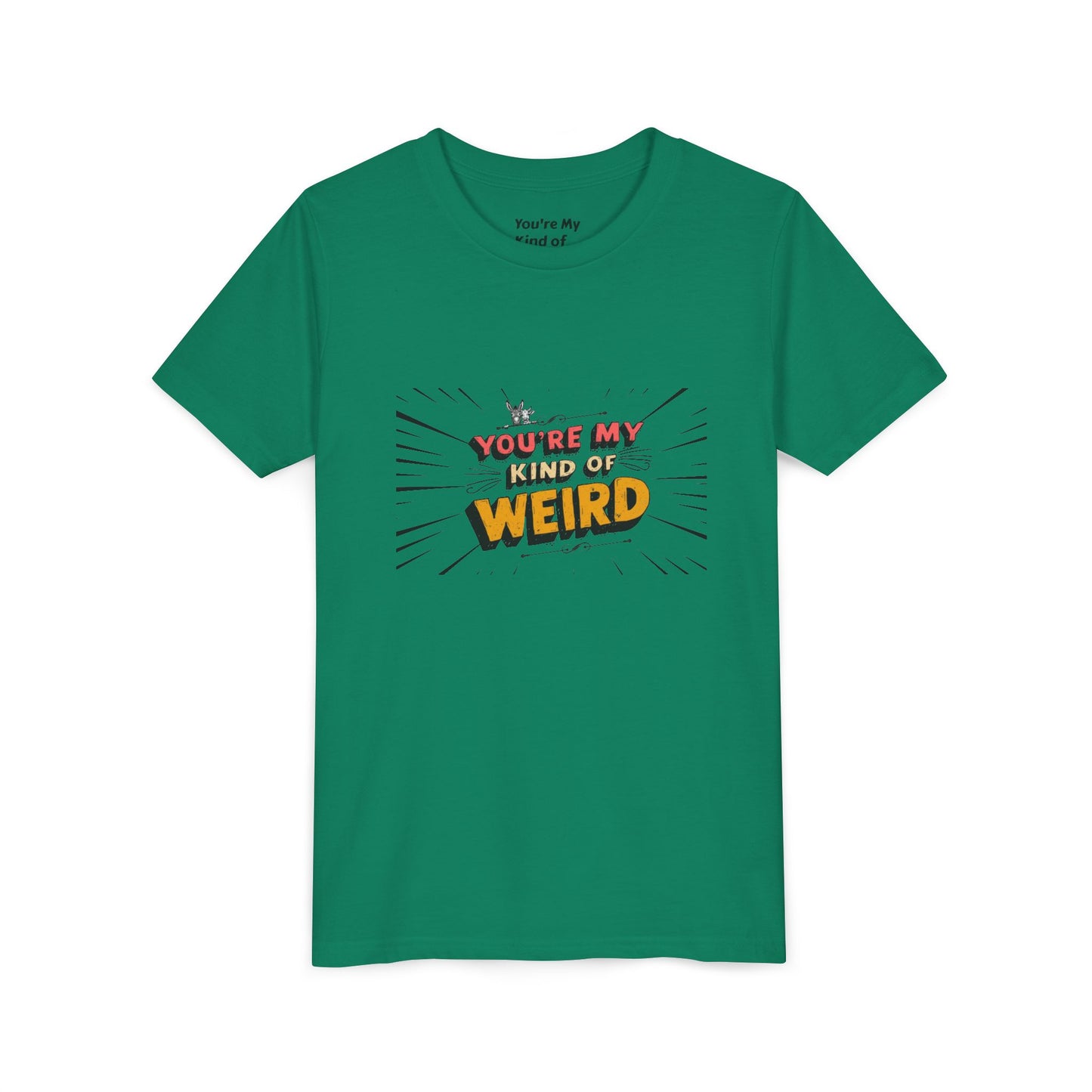 You're My Kind of Weird Tee - Fun Gift for Birthdays, Schools, Parties