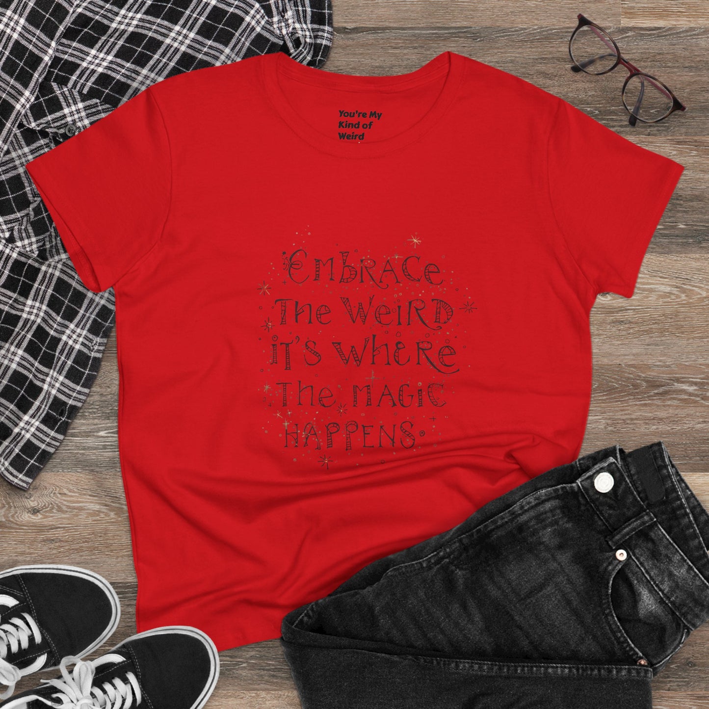Cotton Tee - Embrace the Weird It's Where the Magic Happens