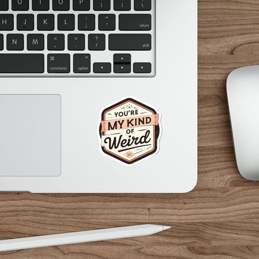 You’re My Kind of Weird’ Graphic Sticker – Durable Vinyl Decal, Quirky Decal for Gifts - You're My Kind of Weird