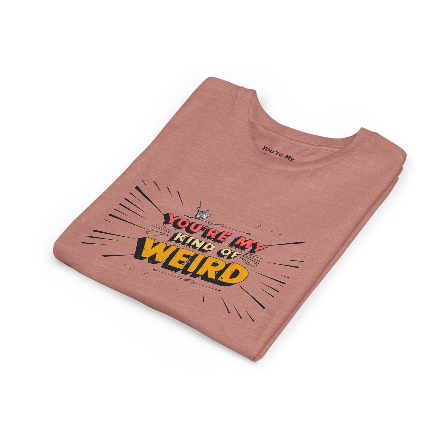 You're My Kind of Weird Tee - Fun Gift for Birthdays, Schools, Parties