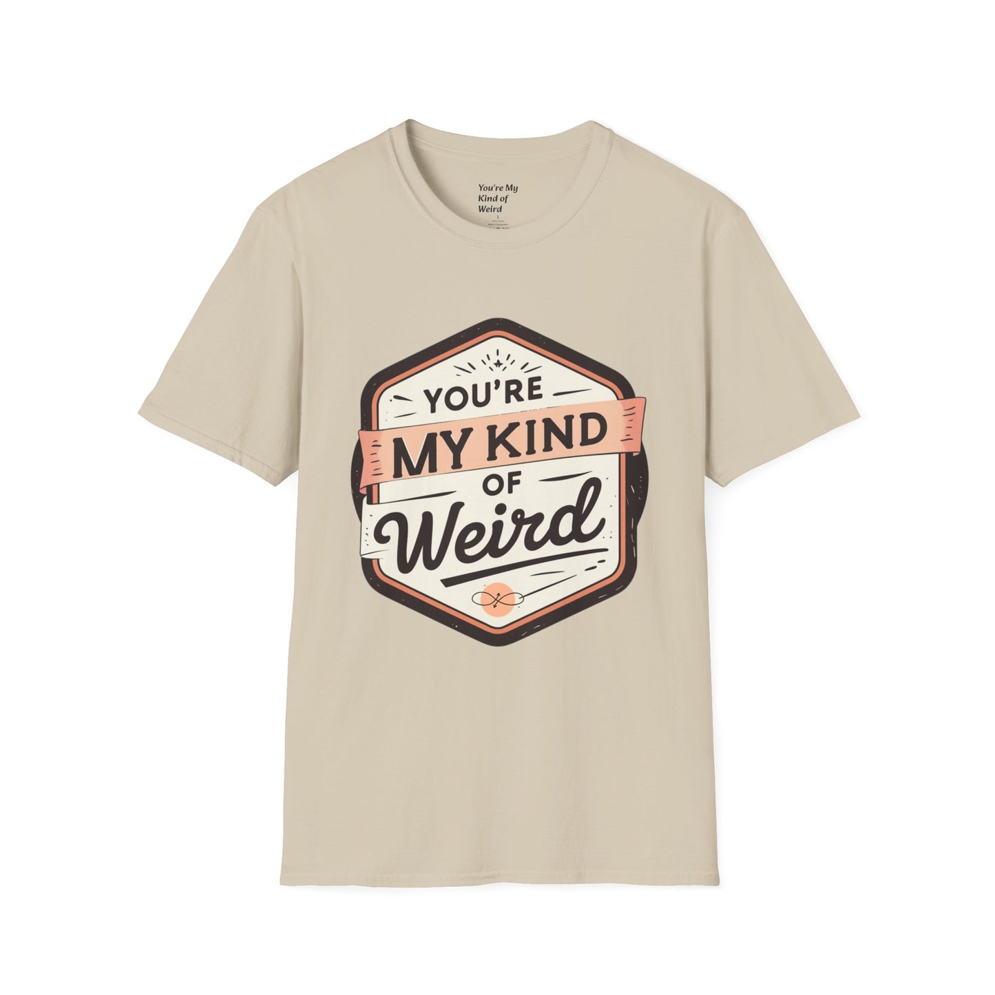 “You’re My Kind of Weird” Unisex Graphic T-Shirt | Funny Quote Softstyle Tee for Men & Women | Quirky Casual Top