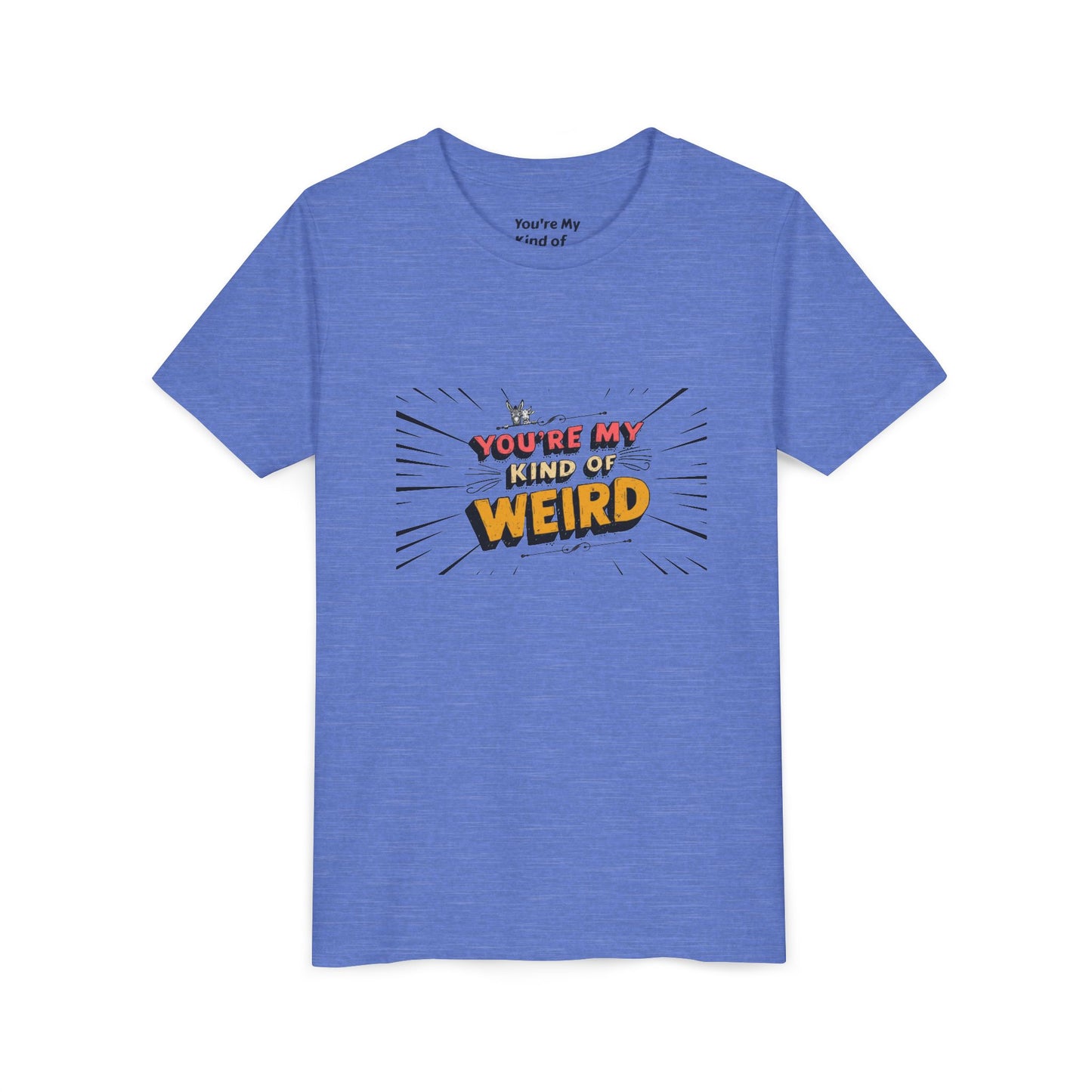 You're My Kind of Weird Tee - Fun Gift for Birthdays, Schools, Parties