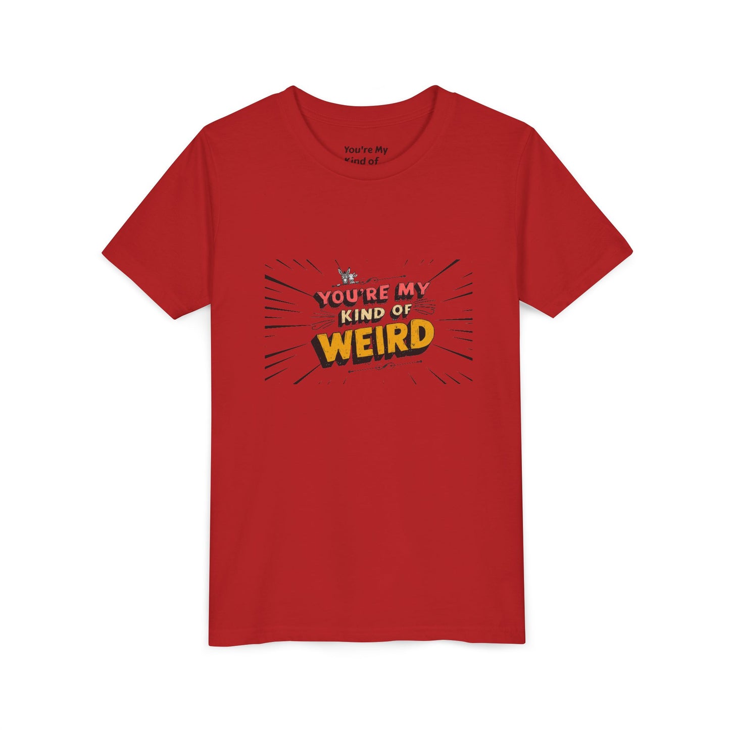 You're My Kind of Weird Tee - Fun Gift for Birthdays, Schools, Parties