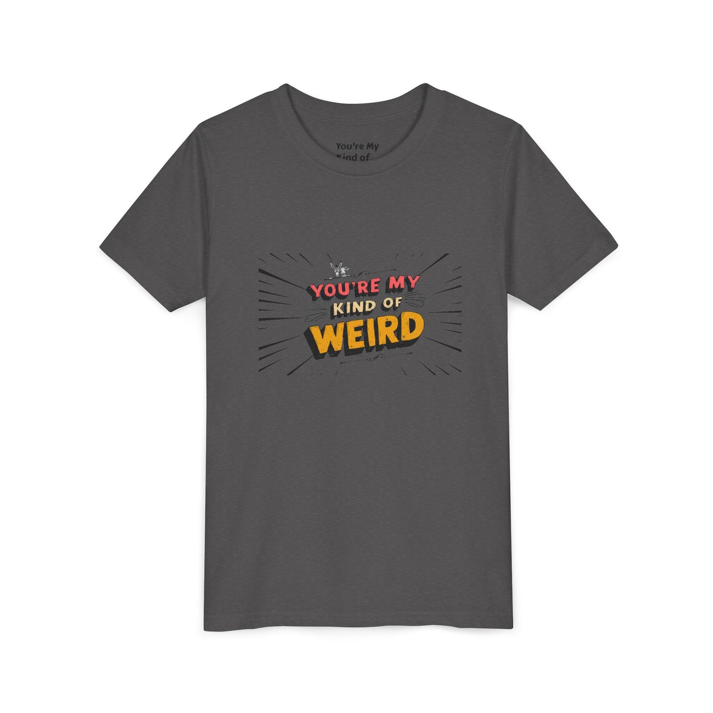 You're My Kind of Weird Tee - Fun Gift for Birthdays, Schools, Parties