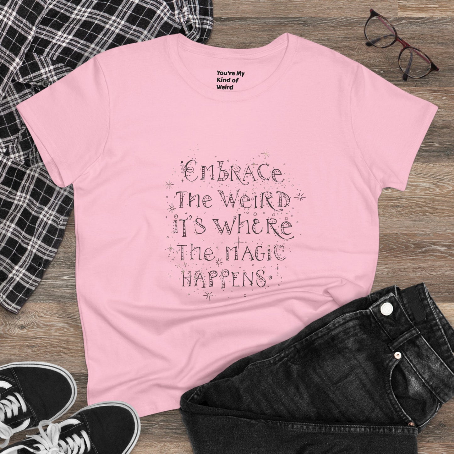 Cotton Tee - Embrace the Weird It's Where the Magic Happens
