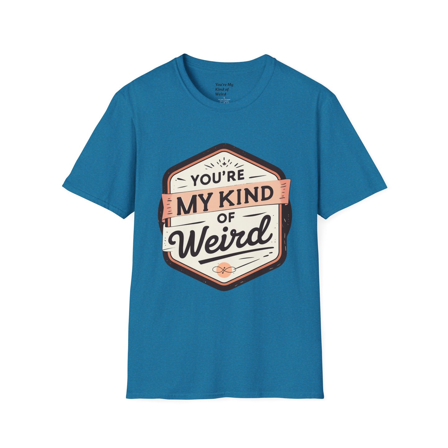 “You’re My Kind of Weird” Unisex Graphic T-Shirt | Funny Quote Softstyle Tee for Men & Women | Quirky Casual Top