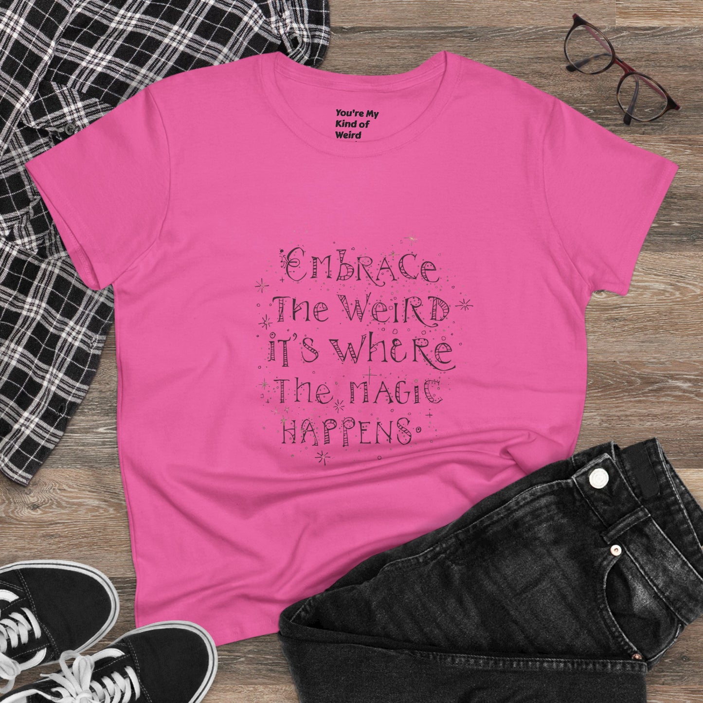Cotton Tee - Embrace the Weird It's Where the Magic Happens