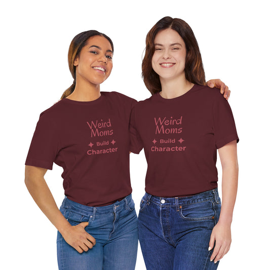 Weird Moms Build Character Shirt
