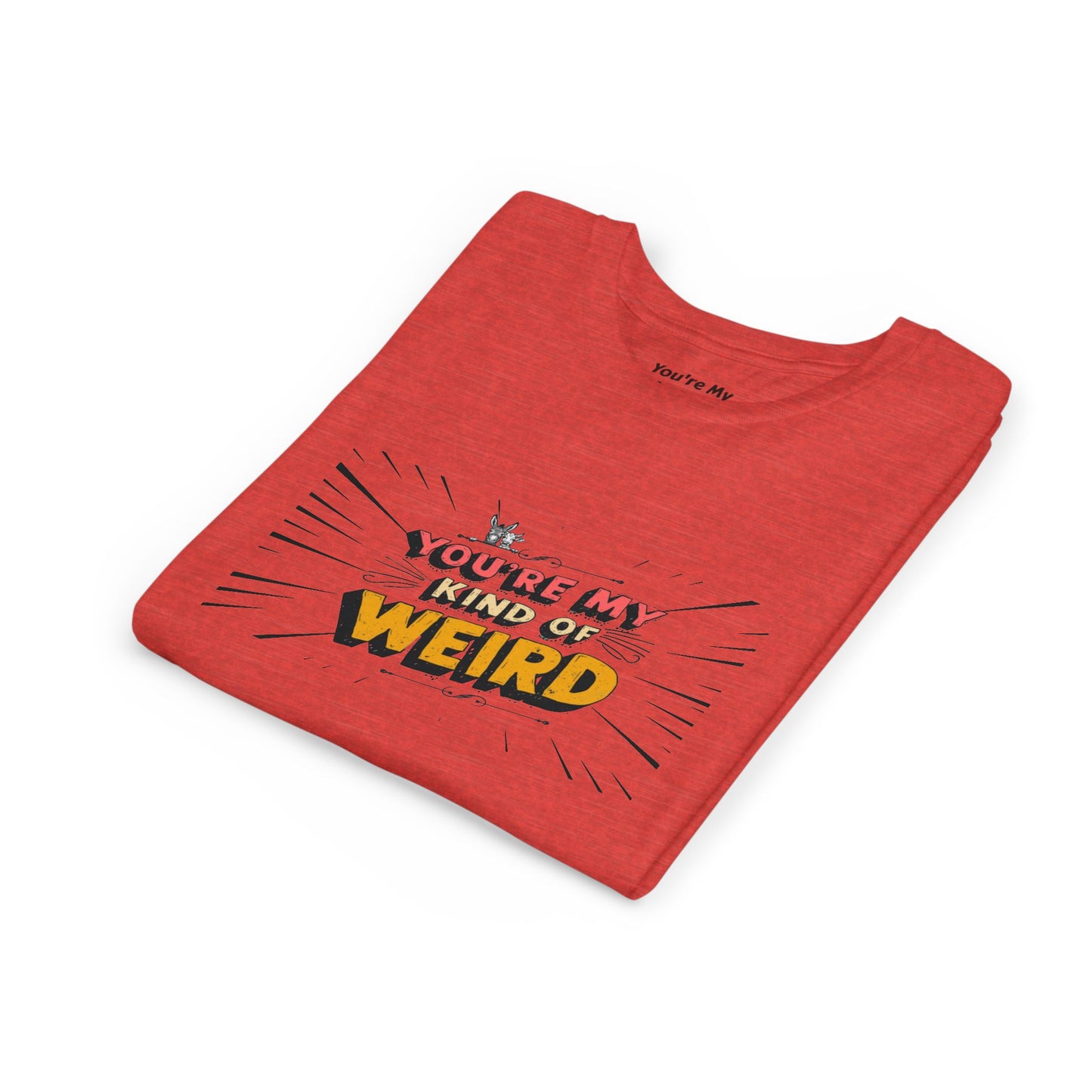 You're My Kind of Weird Tee - Fun Gift for Birthdays, Schools, Parties