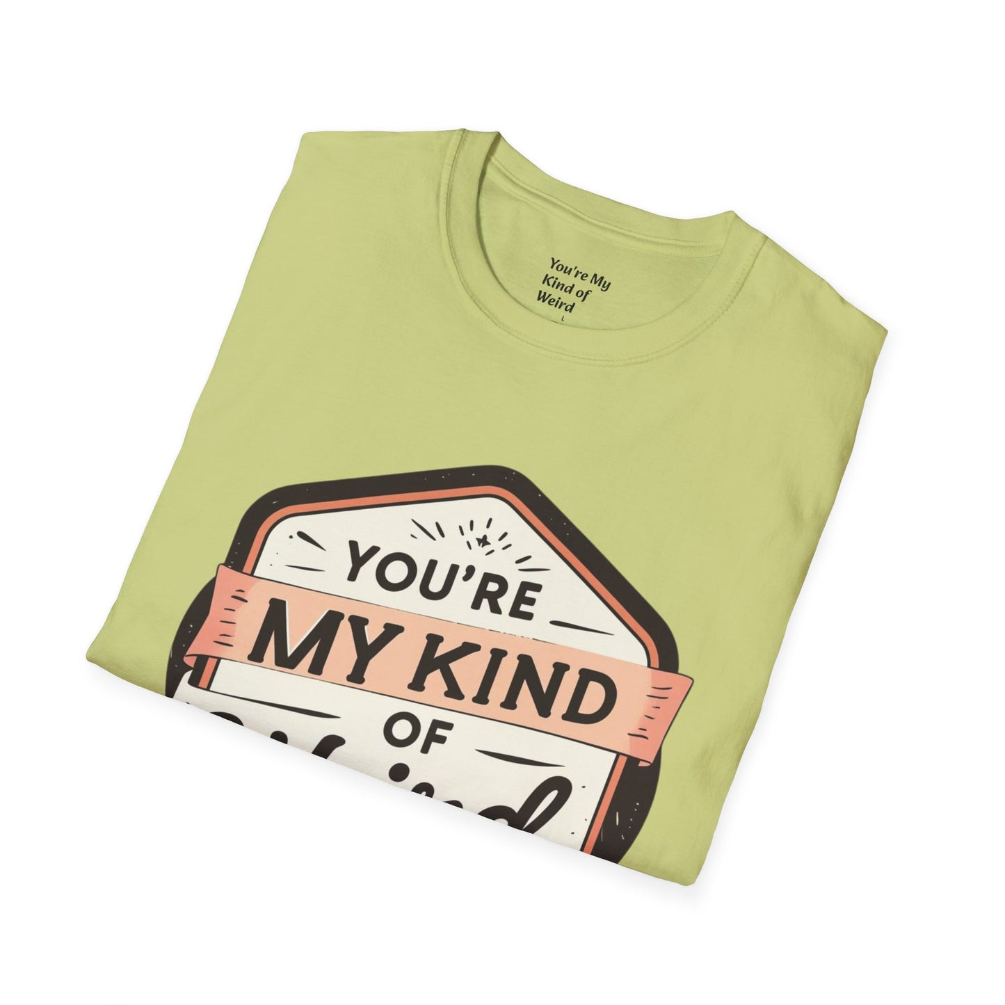“You’re My Kind of Weird” Unisex Graphic T-Shirt | Funny Quote Softstyle Tee for Men & Women | Quirky Casual Top
