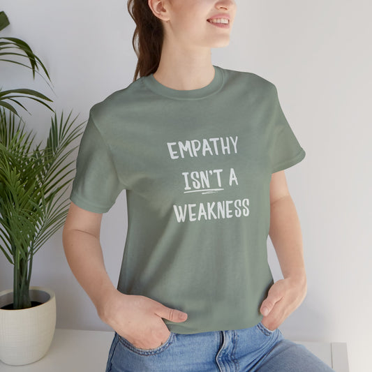 Empathy Isn’t a Weakness Shirt – Social Justice Tee, Soft Ethical Unisex T-Shirt - You're My Kind of Weird