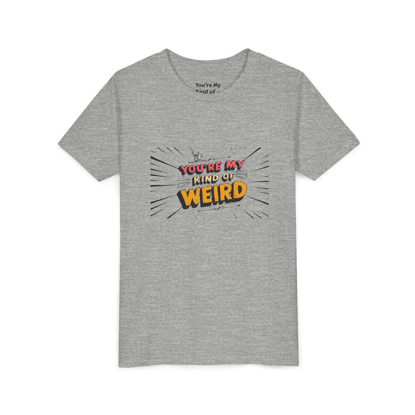 You're My Kind of Weird Tee - Fun Gift for Birthdays, Schools, Parties