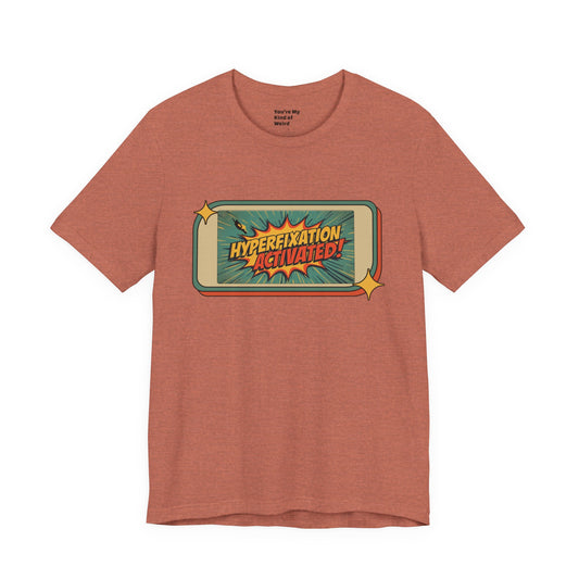 Hyperfixation Activated Unisex Tee- Fun Shirt for Neurodivergents - You're My Kind of Weird T-Shirt