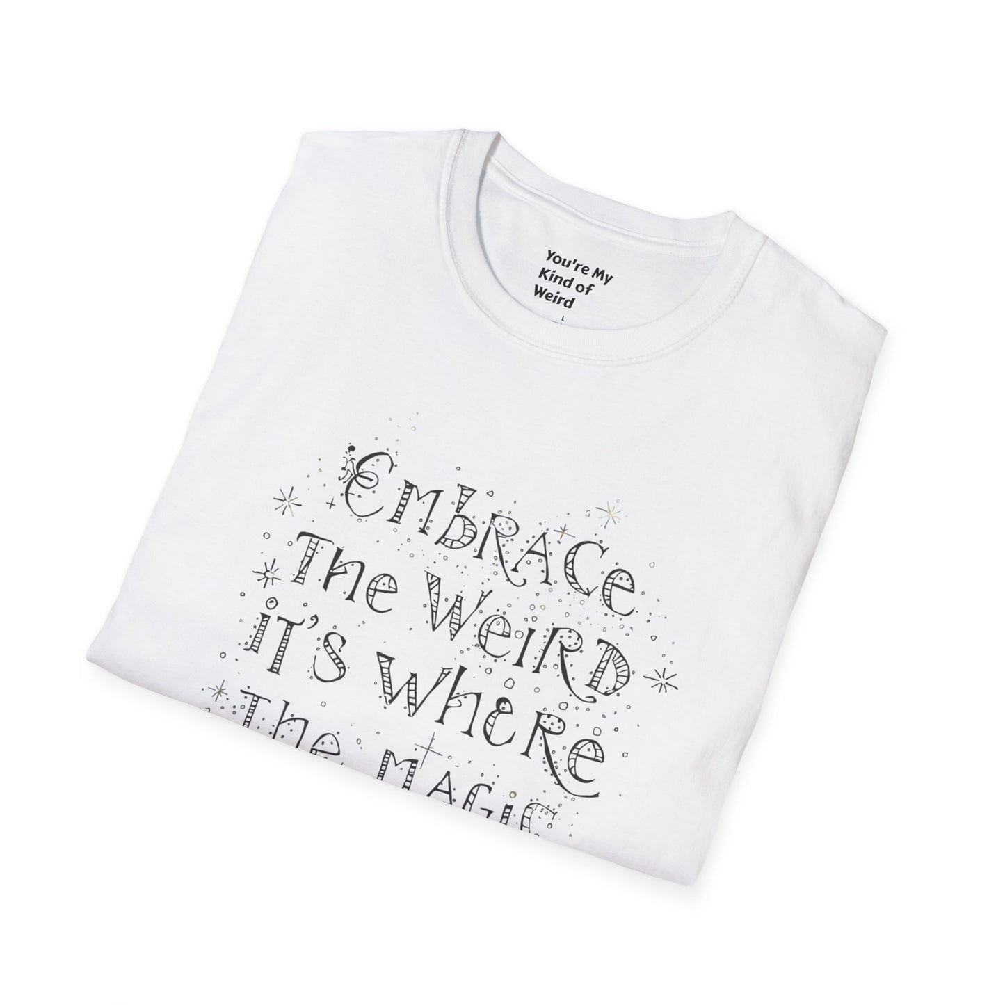 Embrace the Weird T-Shirt, Unisex Softstyle Tee, Creative Gift for Artists, Fun Casual Wear, Unique Statement Shirt