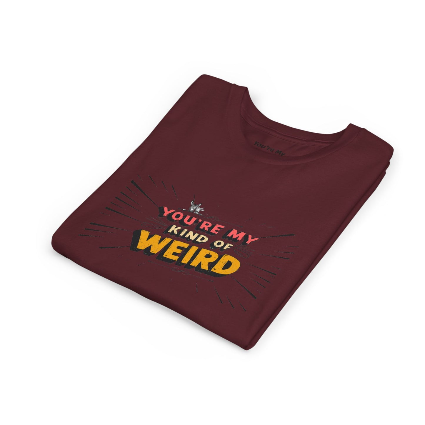 You're My Kind of Weird Tee - Fun Gift for Birthdays, Schools, Parties