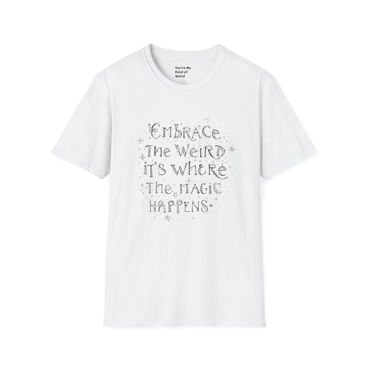 Embrace the Weird T-Shirt, Unisex Softstyle Tee, Creative Gift for Artists, Fun Casual Wear, Unique Statement Shirt