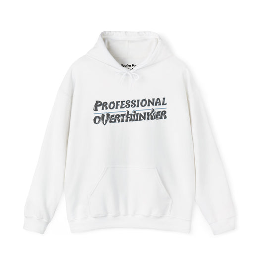 Professional Overthinker Hoodie - You're My Kind of Weird Hoodie