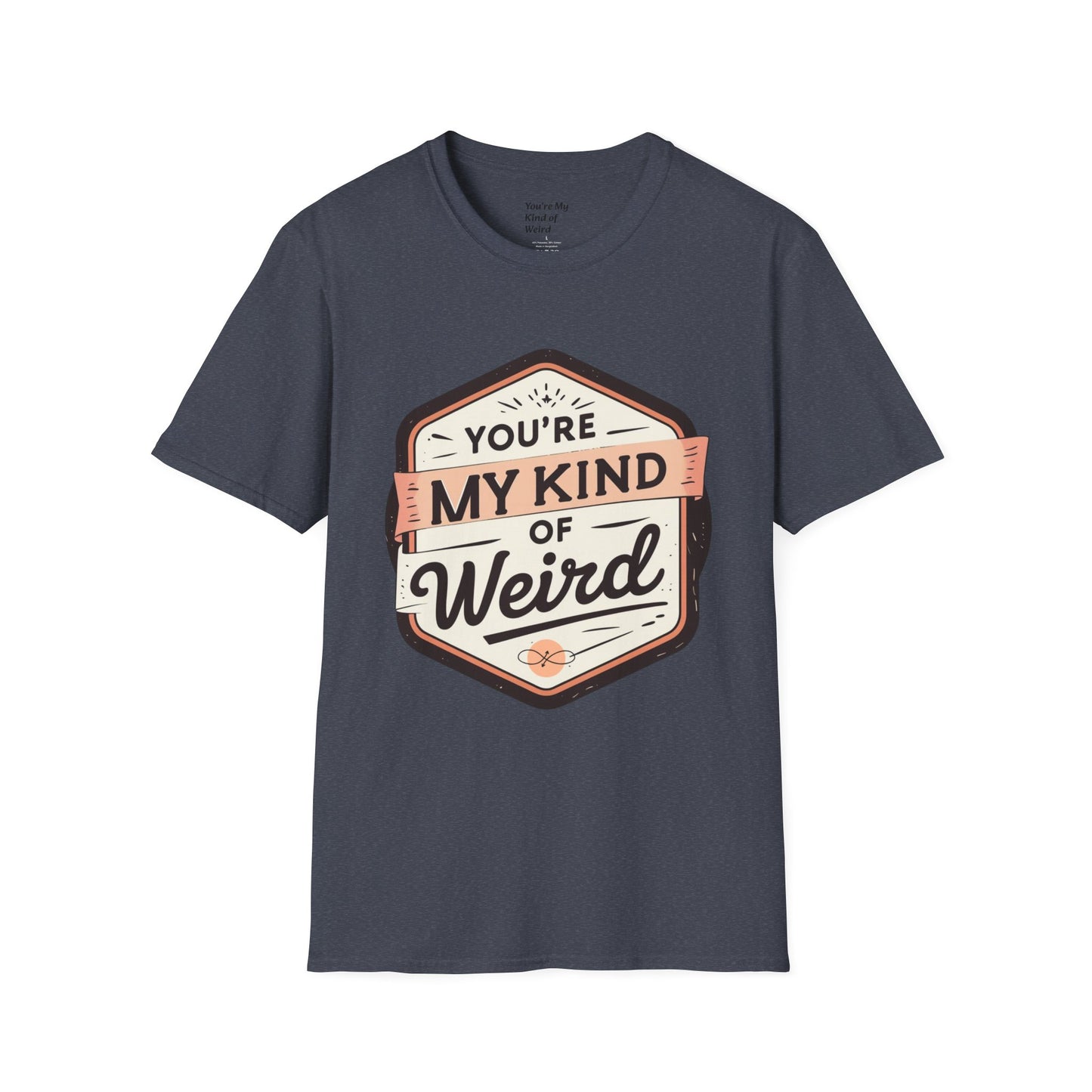 “You’re My Kind of Weird” Unisex Graphic T-Shirt | Funny Quote Softstyle Tee for Men & Women | Quirky Casual Top