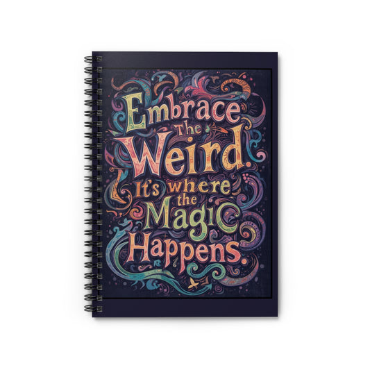 Embrace the Weird, It's Where the Magic Happens Spiral Notebook - You're My Kind of Weird Paper products