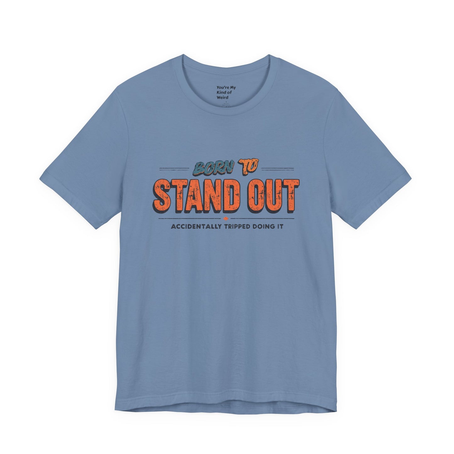 Born to Stand Out T-Shirt | Unisex Short Sleeve Tee for Confidence, Gift for Graduates, Birthday Present, Casual Wear, Unique Style