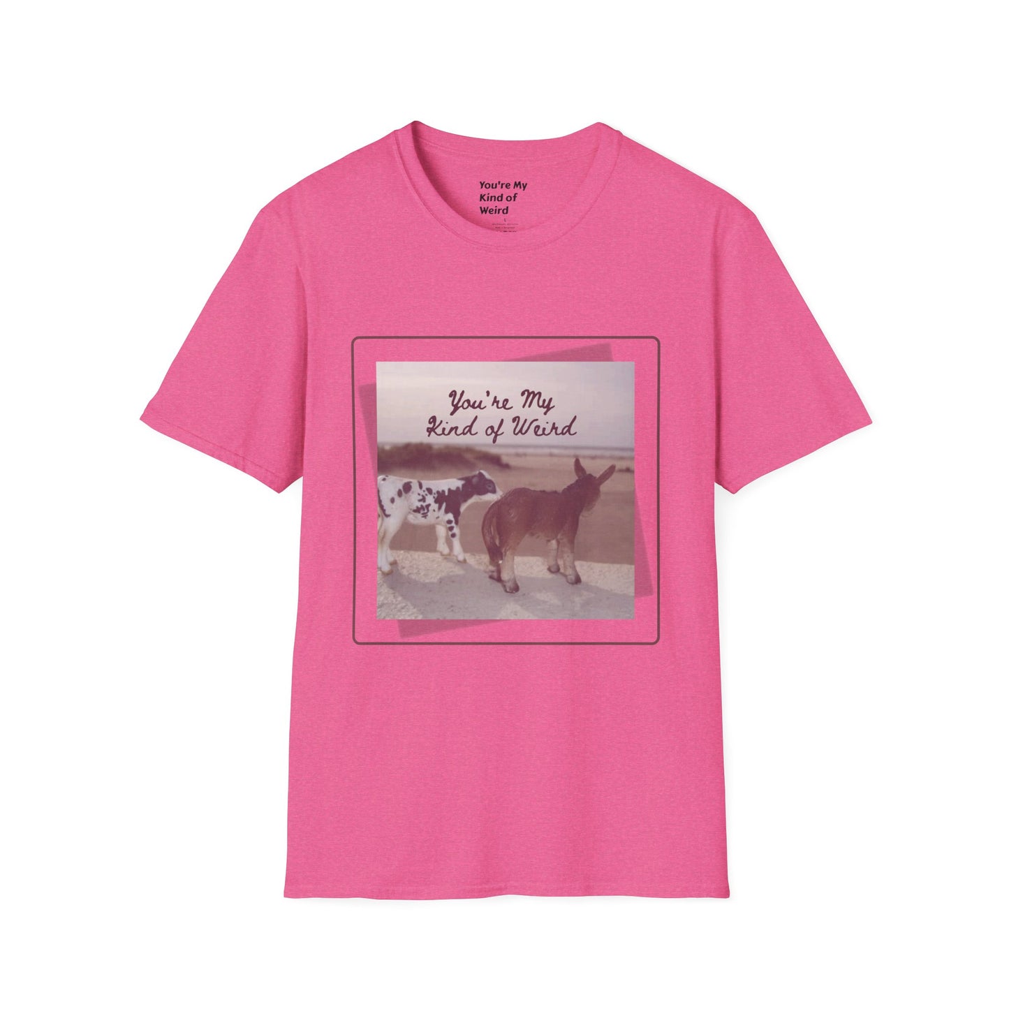 You're My Kind of Weird T-shirt, Fun Gift for Friends, Casual Wear, Eco-Friendly Clothing