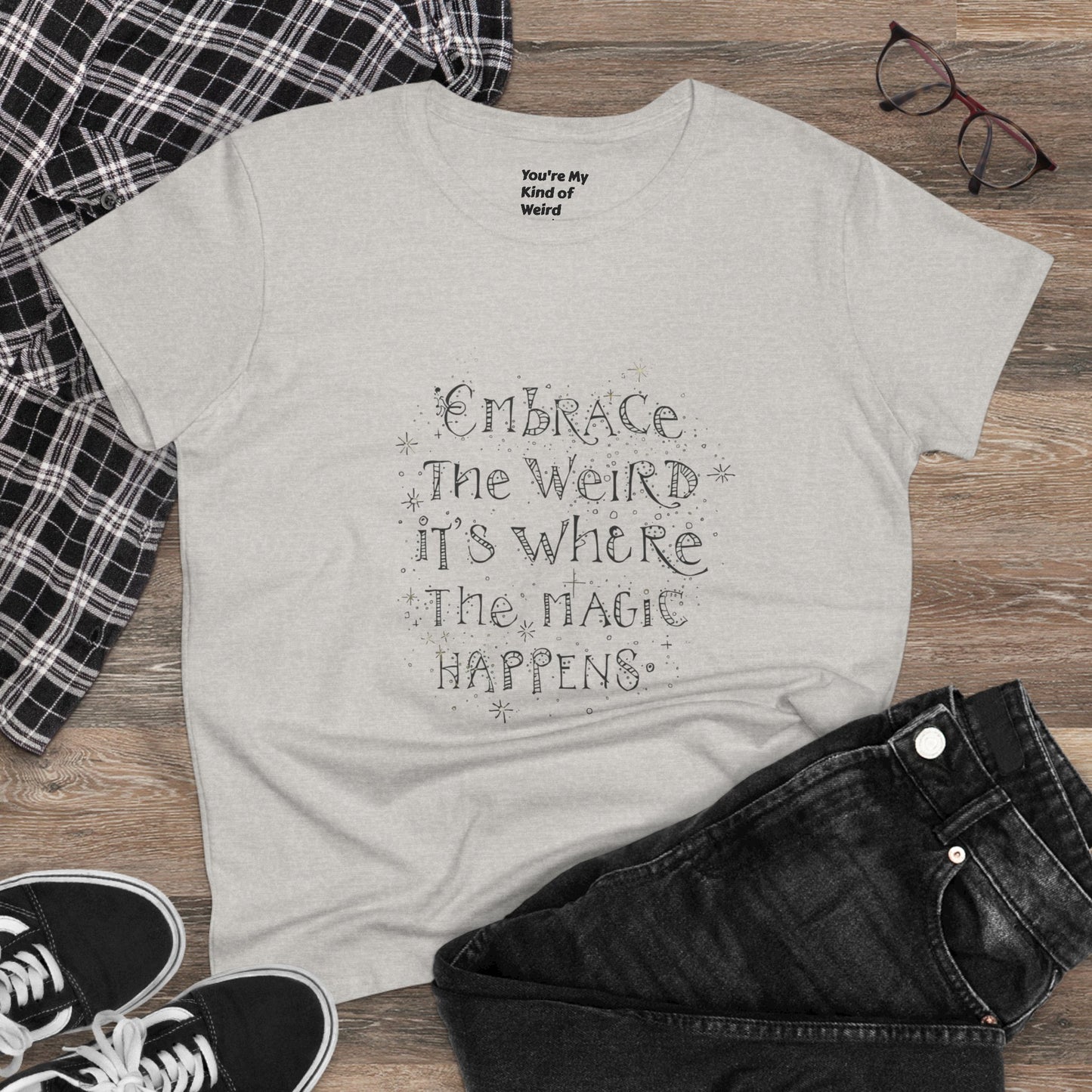 Cotton Tee - Embrace the Weird It's Where the Magic Happens