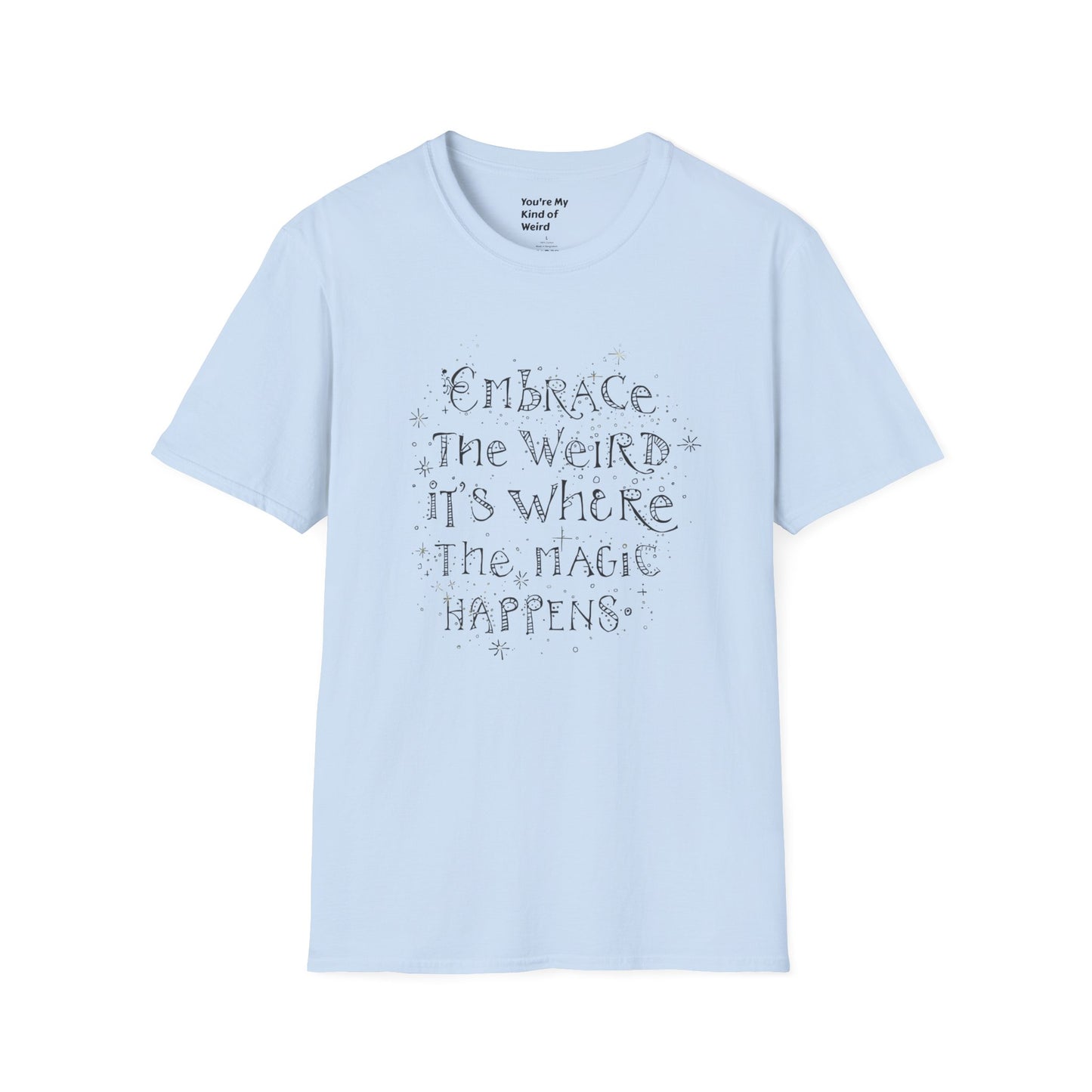 Embrace the Weird T-Shirt, Unisex Softstyle Tee, Creative Gift for Artists, Fun Casual Wear, Unique Statement Shirt