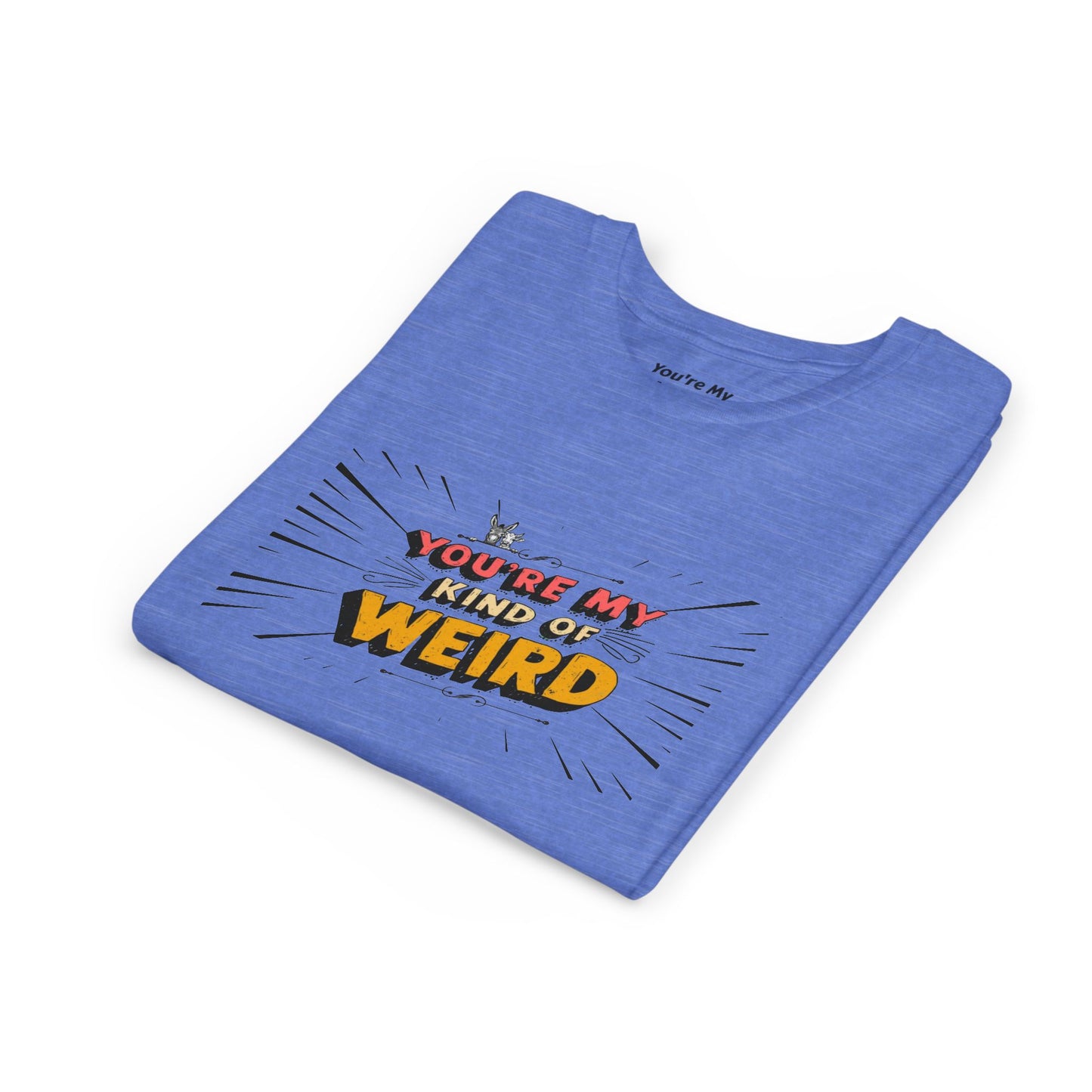 You're My Kind of Weird Tee - Fun Gift for Birthdays, Schools, Parties