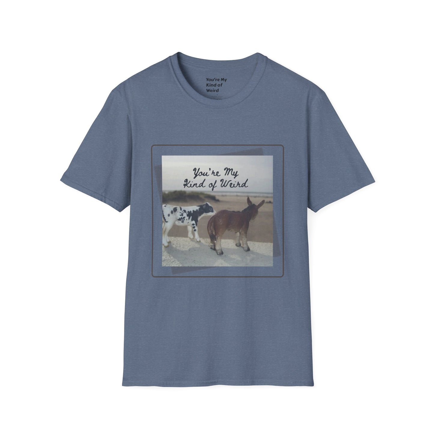 You're My Kind of Weird T-shirt, Fun Gift for Friends, Casual Wear, Eco-Friendly Clothing