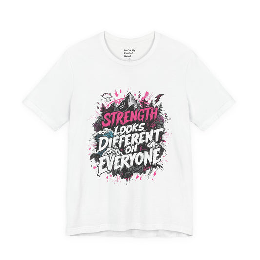 Strength Looks Different Grunge - Inspired Unisex Shirt - You're My Kind of Weird