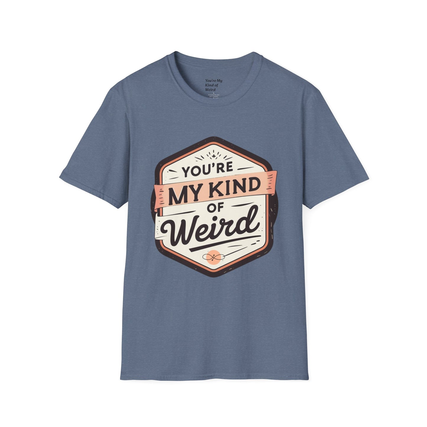 “You’re My Kind of Weird” Unisex Graphic T-Shirt | Funny Quote Softstyle Tee for Men & Women | Quirky Casual Top