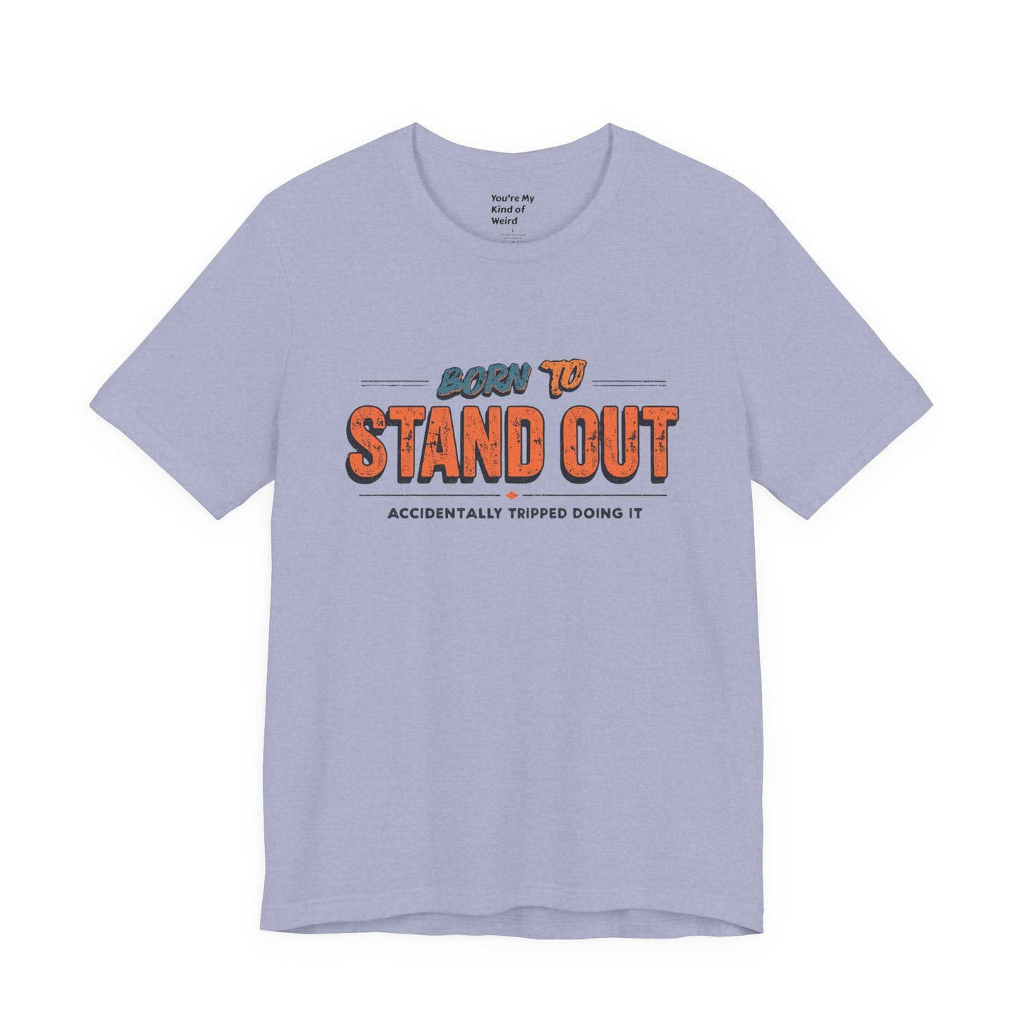 Born to Stand Out T-Shirt | Unisex Short Sleeve Tee for Confidence, Gift for Graduates, Birthday Present, Casual Wear, Unique Style