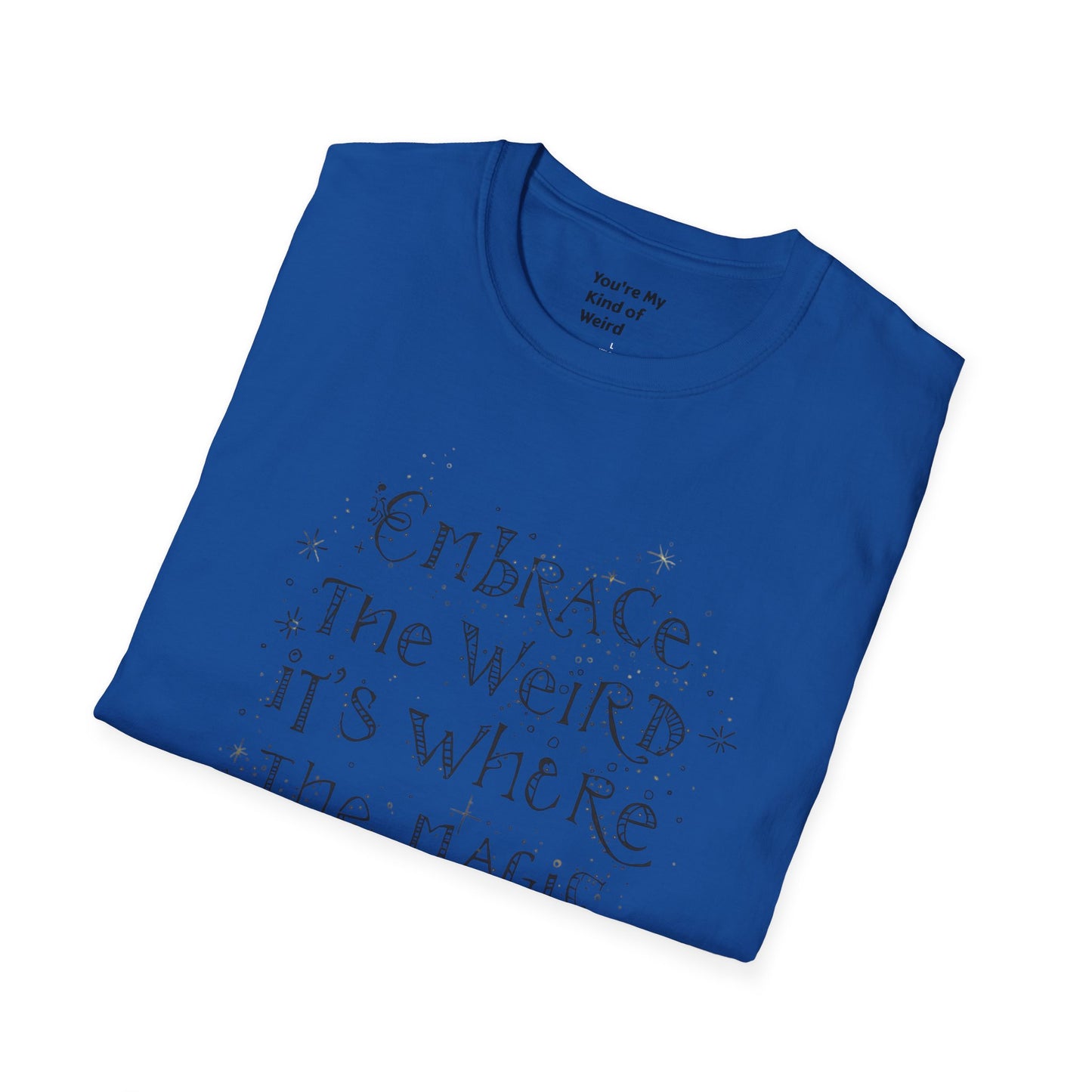 Embrace the Weird T-Shirt, Unisex Softstyle Tee, Creative Gift for Artists, Fun Casual Wear, Unique Statement Shirt
