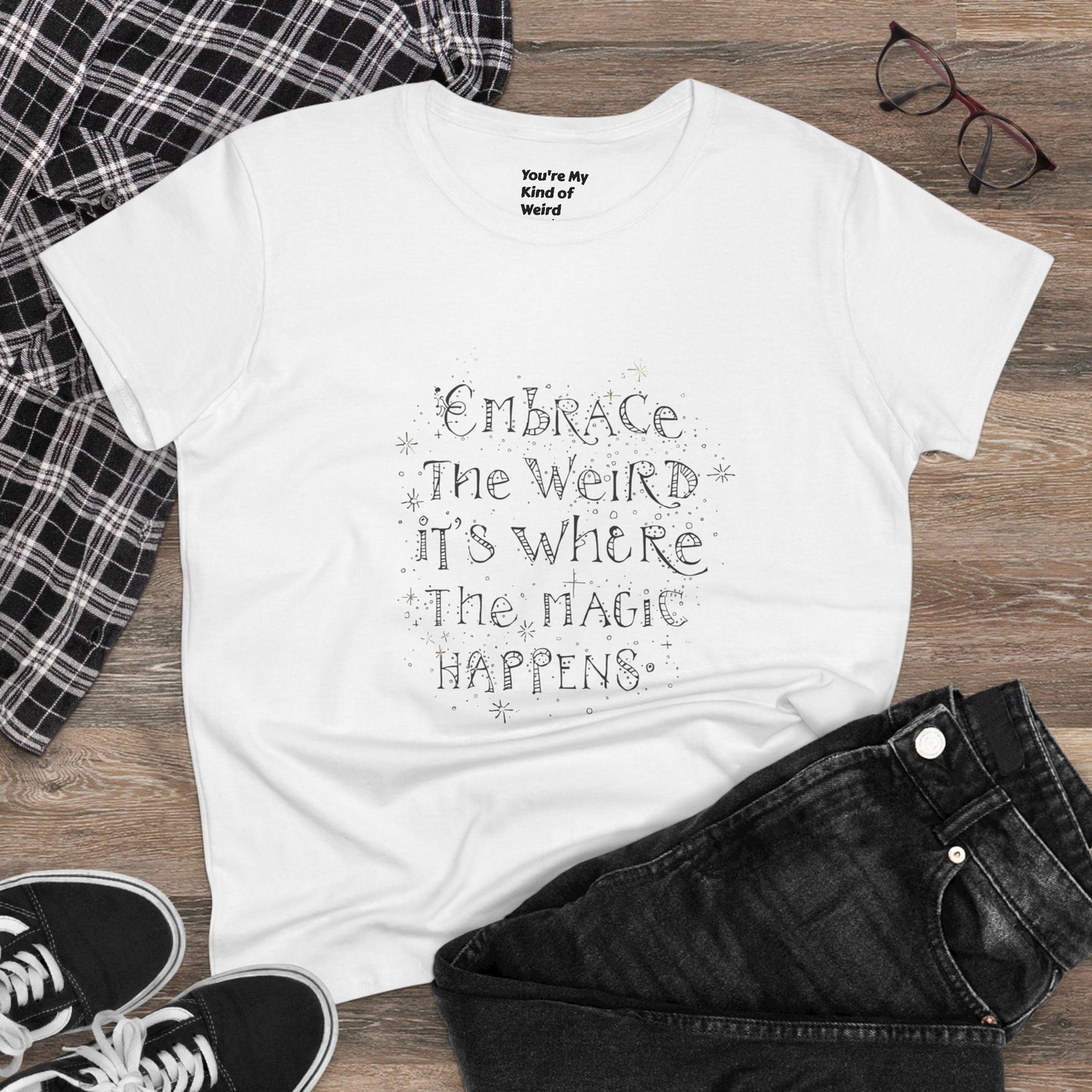 Cotton Tee - Embrace the Weird It's Where the Magic Happens