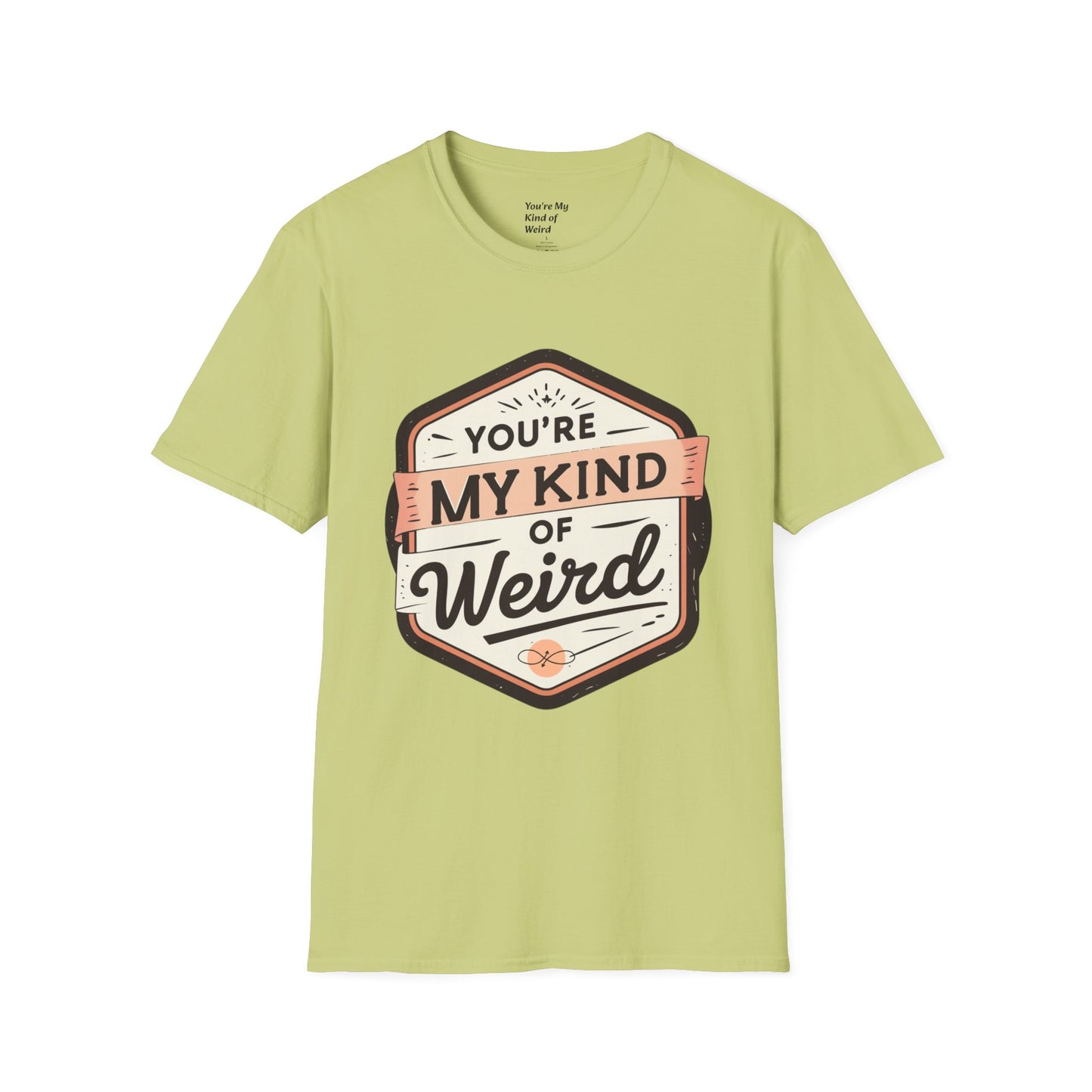 “You’re My Kind of Weird” Unisex Graphic T-Shirt | Funny Quote Softstyle Tee for Men & Women | Quirky Casual Top