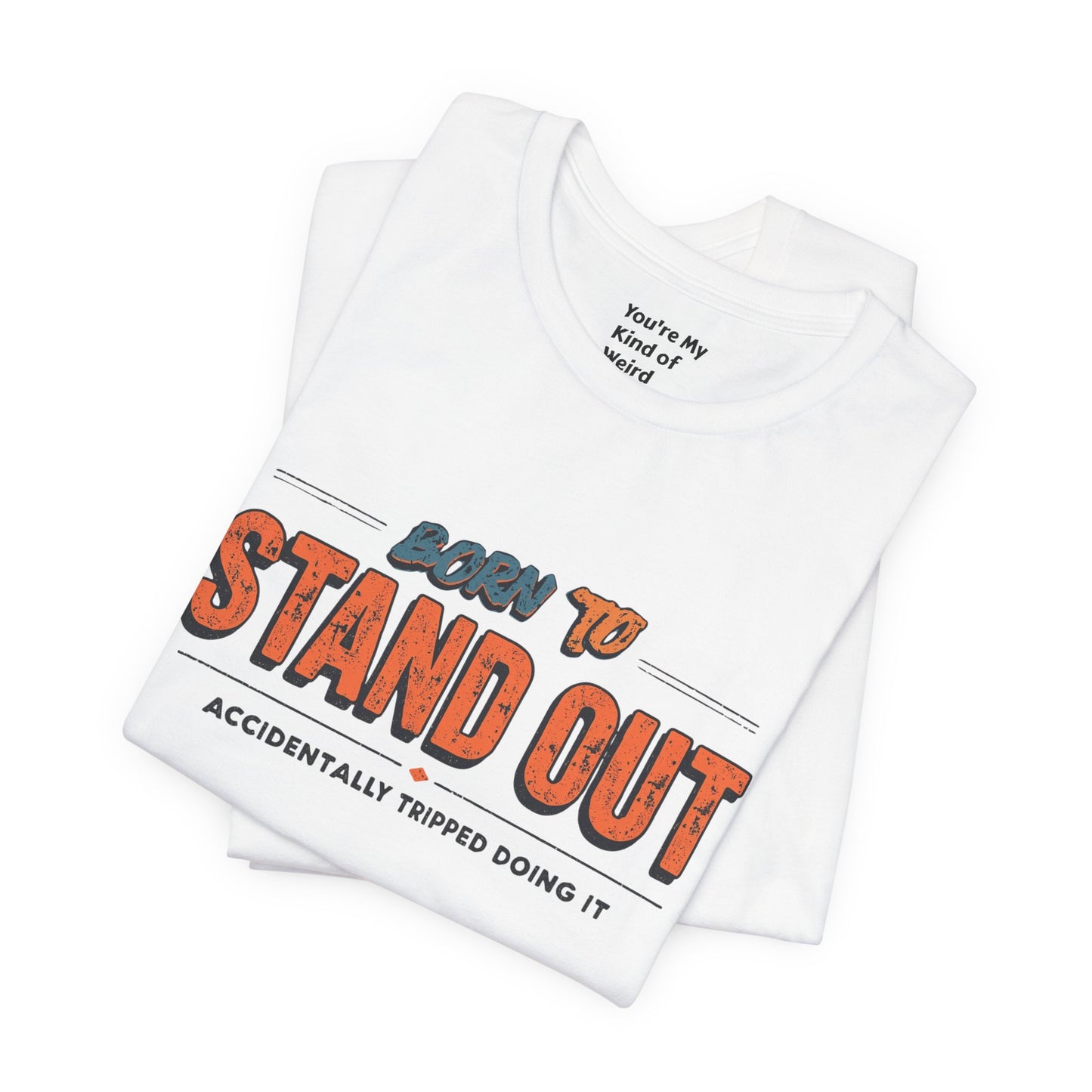 Born to Stand Out T-Shirt | Unisex Short Sleeve Tee for Confidence, Gift for Graduates, Birthday Present, Casual Wear, Unique Style