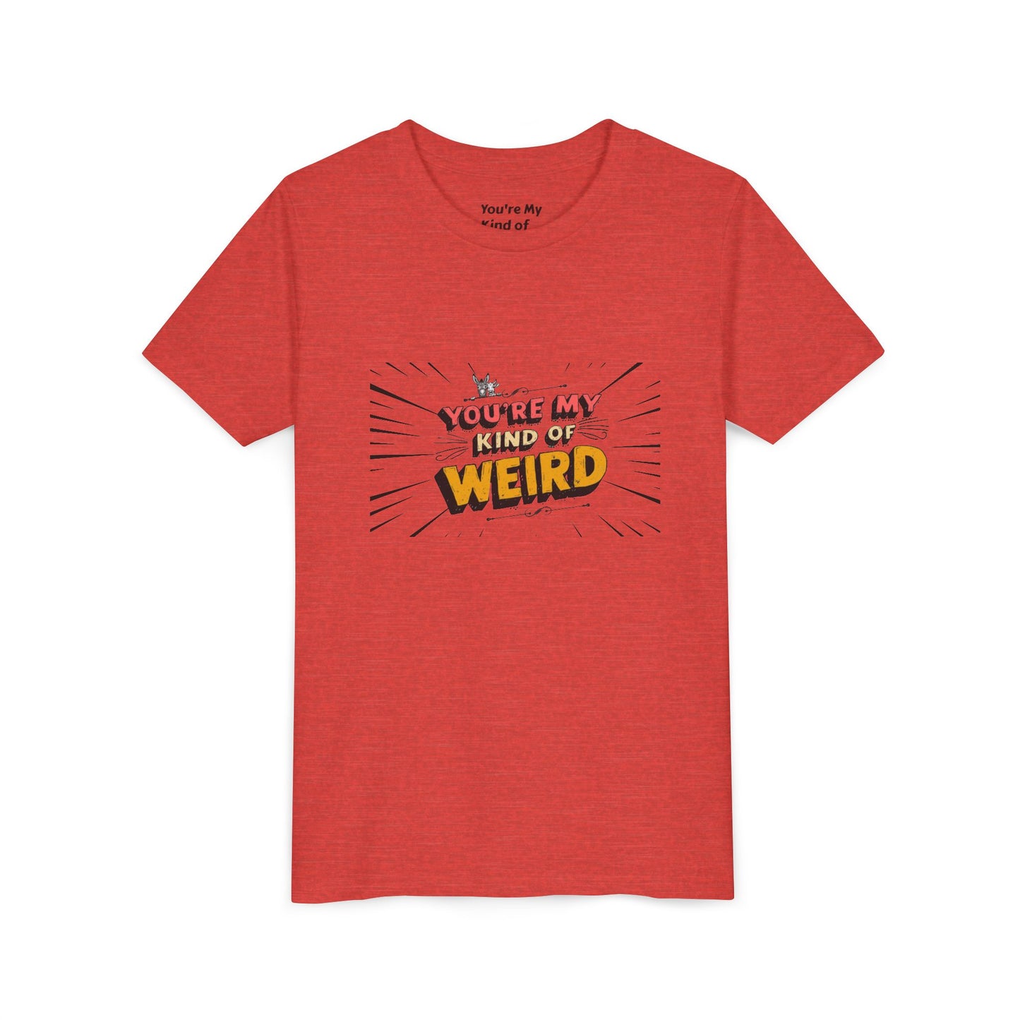 You're My Kind of Weird Tee - Fun Gift for Birthdays, Schools, Parties