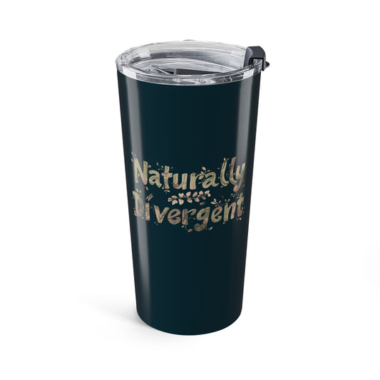 Naturally Divergent Tumbler – Nature - Inspired 20oz Stainless Steel - You're My Kind of Weird
