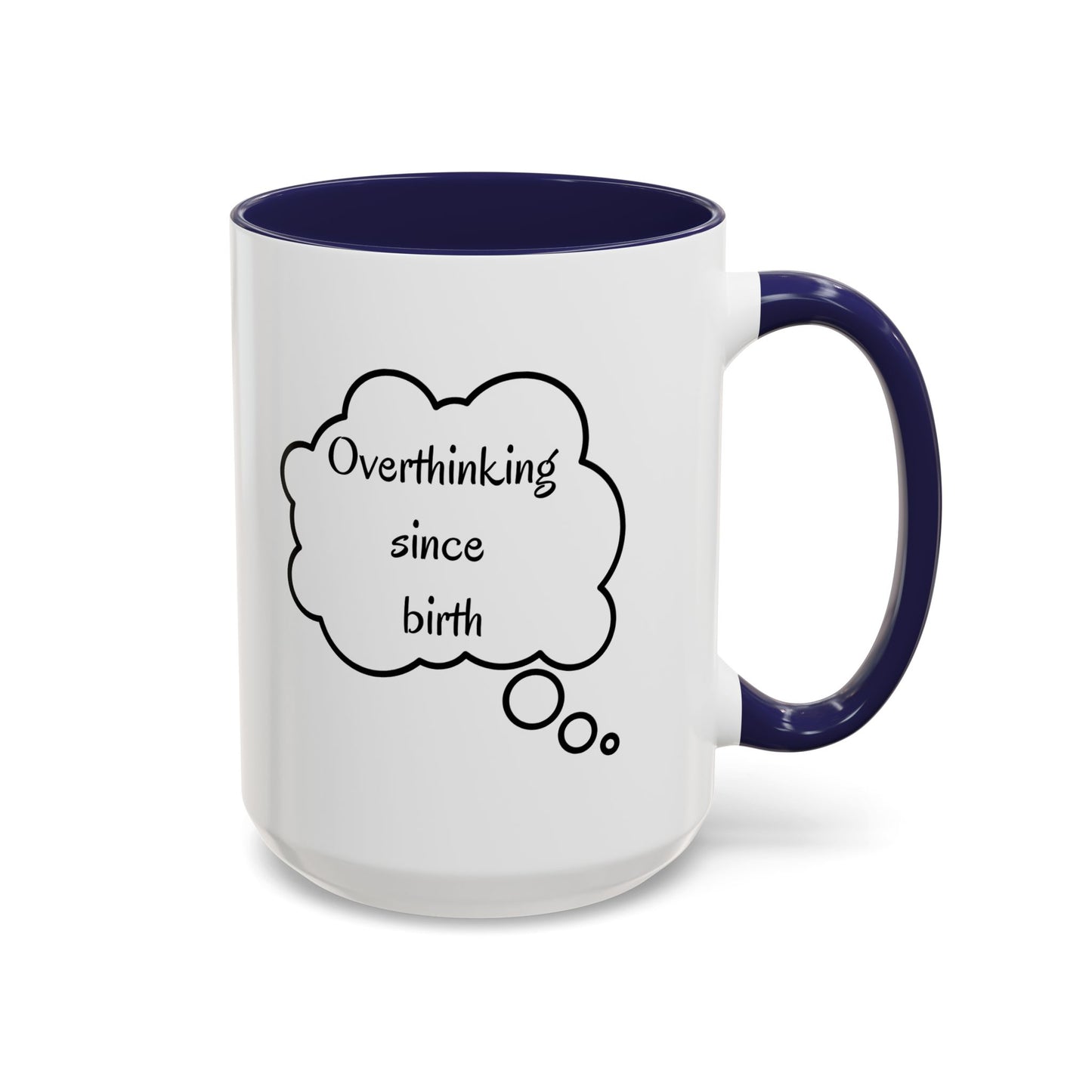 “Overthinking Since Birth” Accent Coffee Mug | Funny Quote Cup in 11oz & 15oz, Gift for Friends & Coworkers