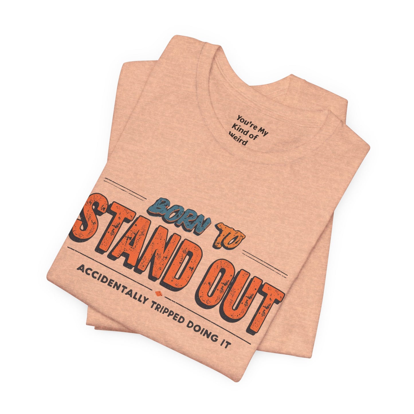 Born to Stand Out T-Shirt | Unisex Short Sleeve Tee for Confidence, Gift for Graduates, Birthday Present, Casual Wear, Unique Style