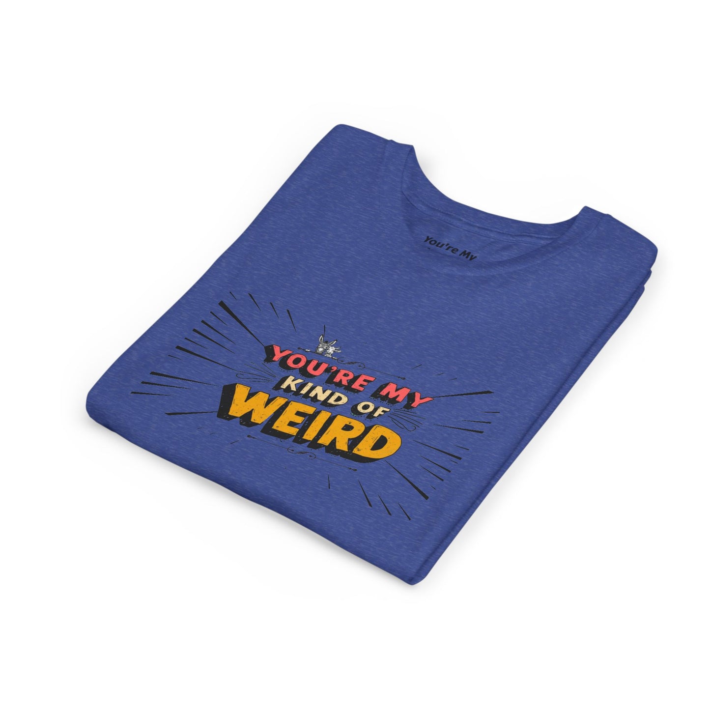 You're My Kind of Weird Tee - Fun Gift for Birthdays, Schools, Parties