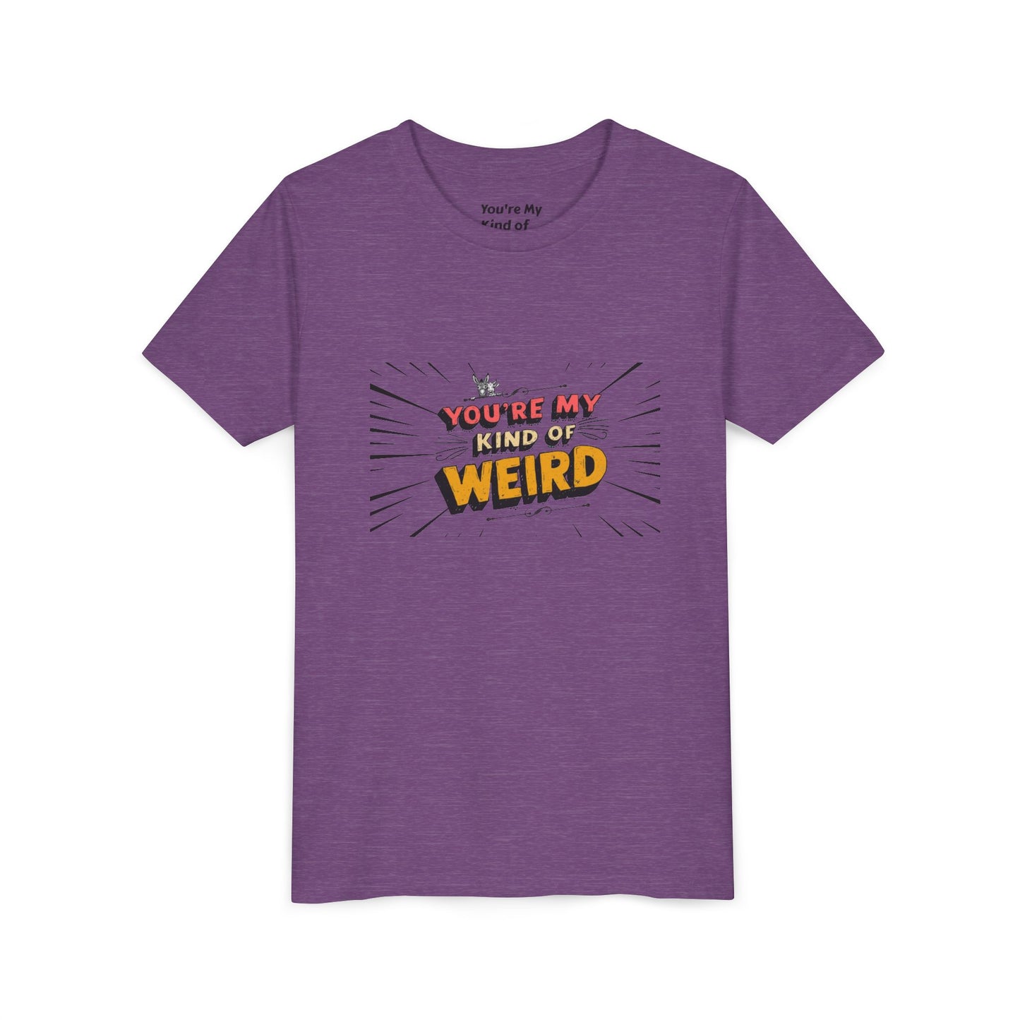 You're My Kind of Weird Tee - Fun Gift for Birthdays, Schools, Parties