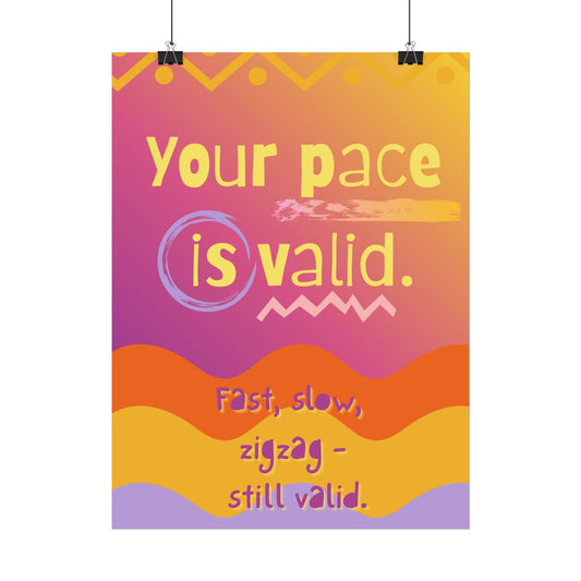 Rolled Poster “Your Pace Is Valid” Inspirational Wall Art - You're My Kind of Weird