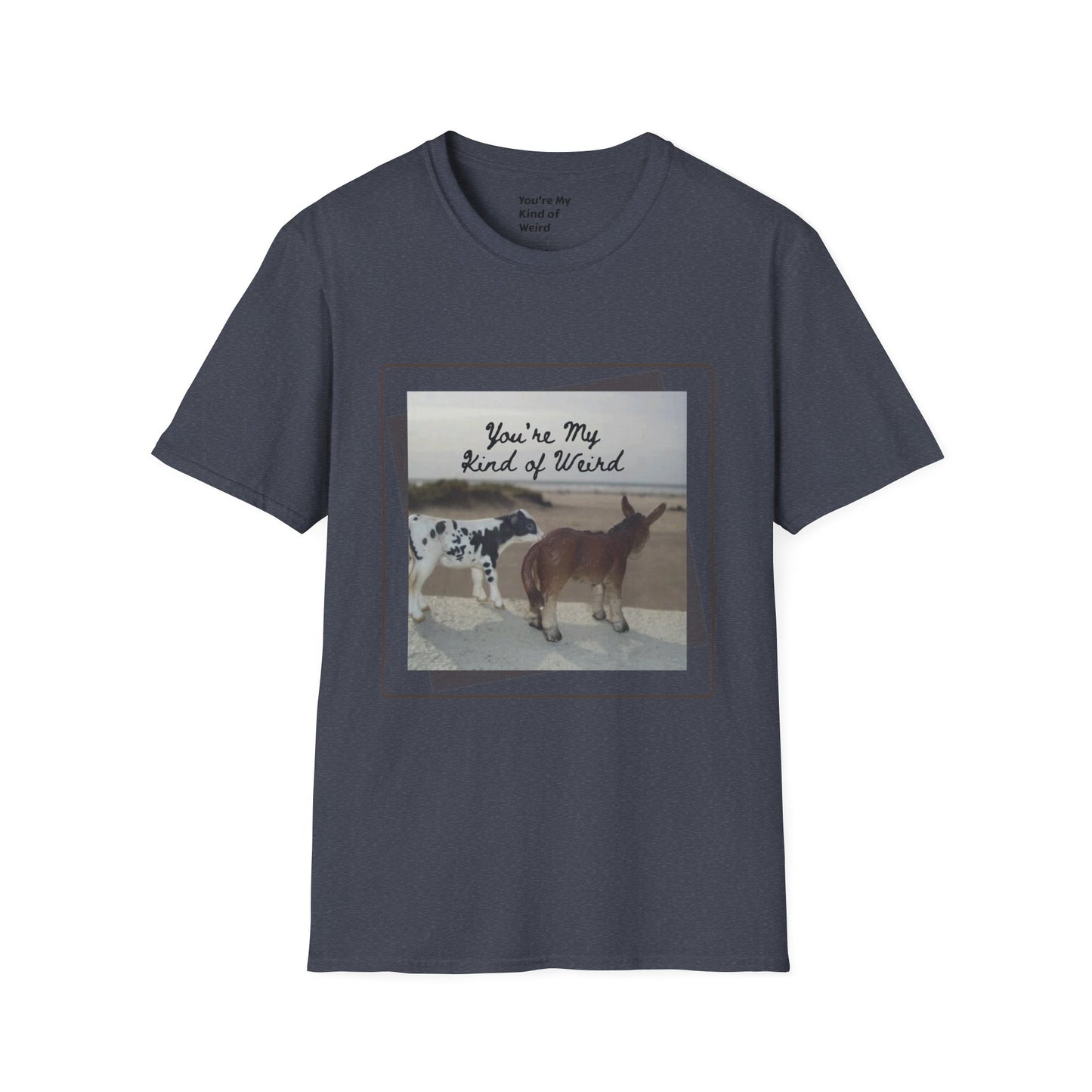 You're My Kind of Weird T-shirt, Fun Gift for Friends, Casual Wear, Eco-Friendly Clothing