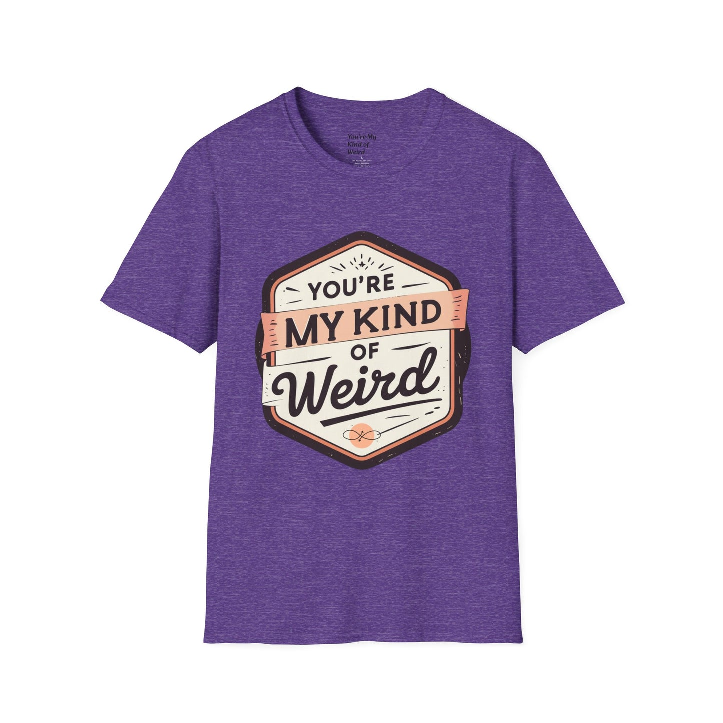 “You’re My Kind of Weird” Unisex Graphic T-Shirt | Funny Quote Softstyle Tee for Men & Women | Quirky Casual Top