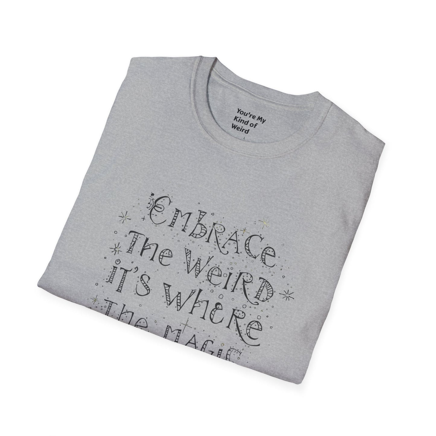Embrace the Weird T-Shirt, Unisex Softstyle Tee, Creative Gift for Artists, Fun Casual Wear, Unique Statement Shirt