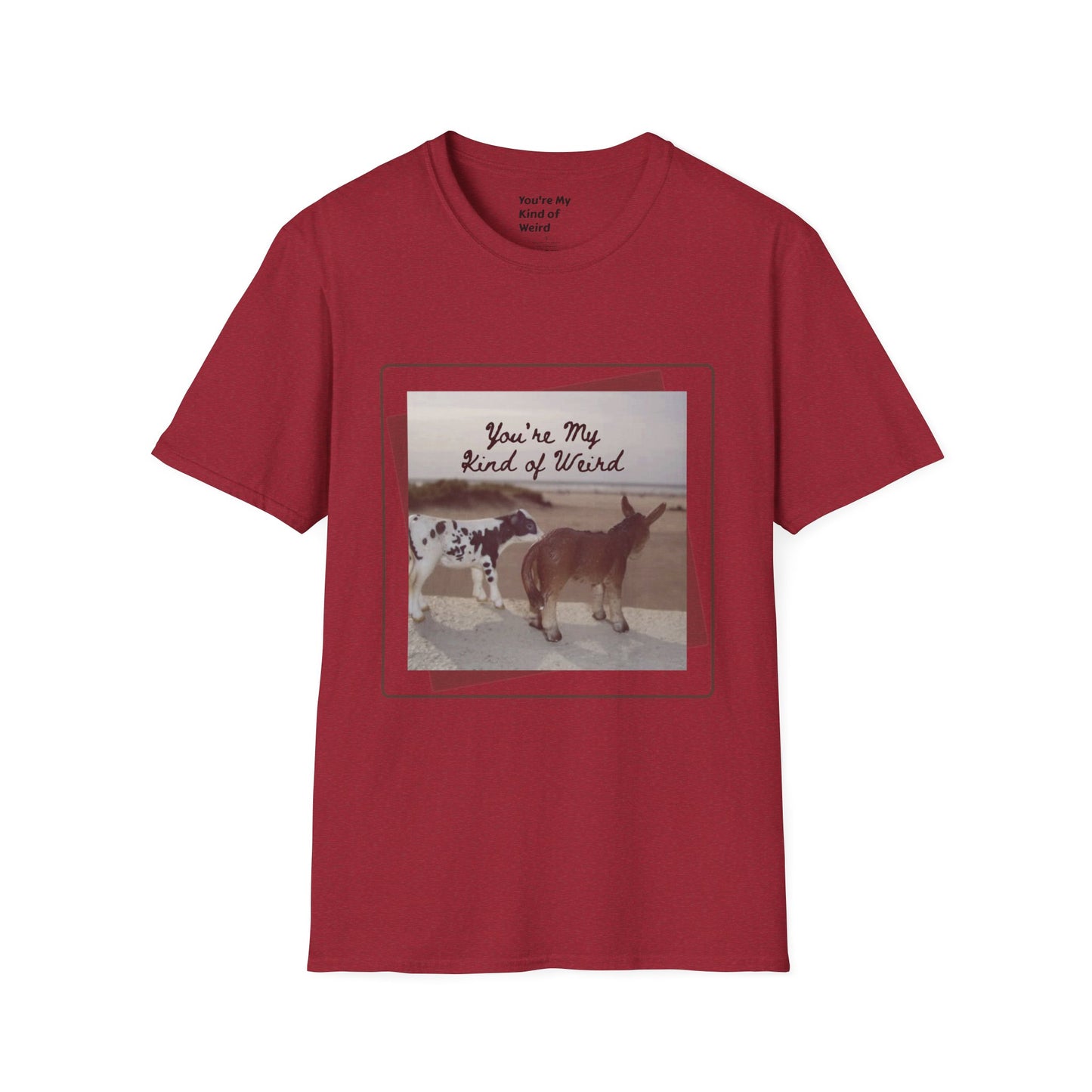 You're My Kind of Weird T-shirt, Fun Gift for Friends, Casual Wear, Eco-Friendly Clothing
