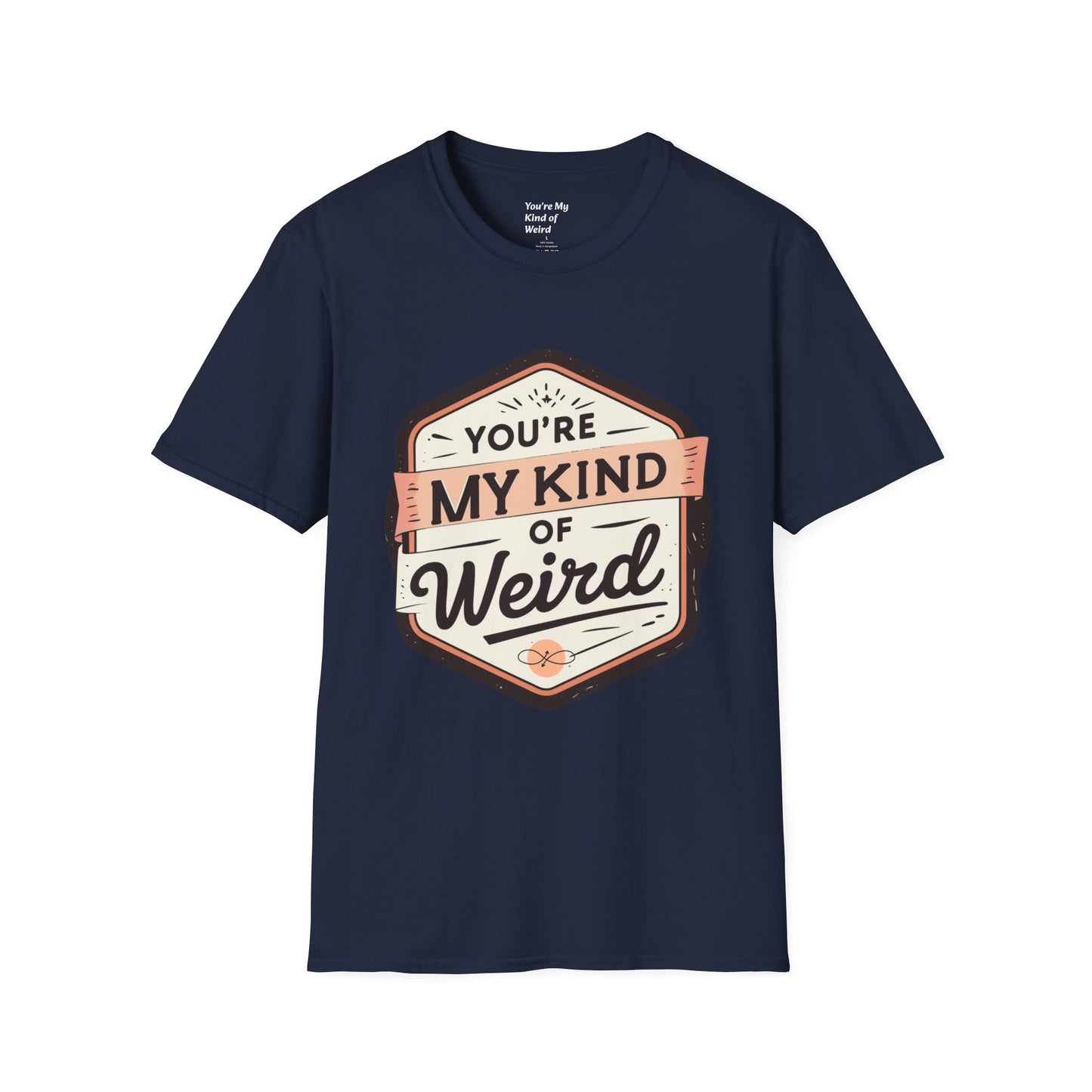 “You’re My Kind of Weird” Unisex Graphic T-Shirt | Funny Quote Softstyle Tee for Men & Women | Quirky Casual Top